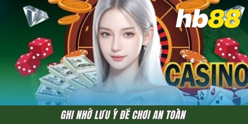 Ghi nhớ lưu ý để chơi an toàn